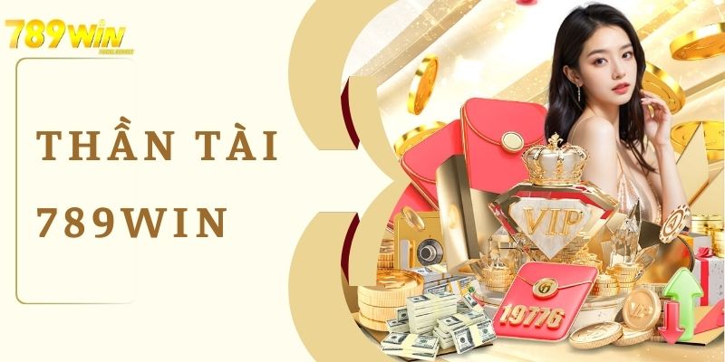 Thần Tài 789win | Cơ Hội Kiếm Tiền Nhanh Chóng Và An Toàn