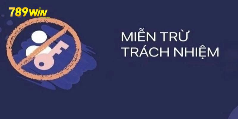 Miễn Trừ Trách Nhiệm 789win - Xác Định Rõ Quyền Các Bên