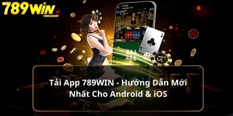 Tải App 789Win Miễn Phí Tham Gia Cá Cược Tuyệt Hảo