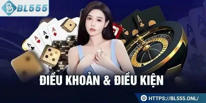 Điều Khoản Điều Kiện Tại BL555 Điều Khoản Điều Kiện Tại BL555
