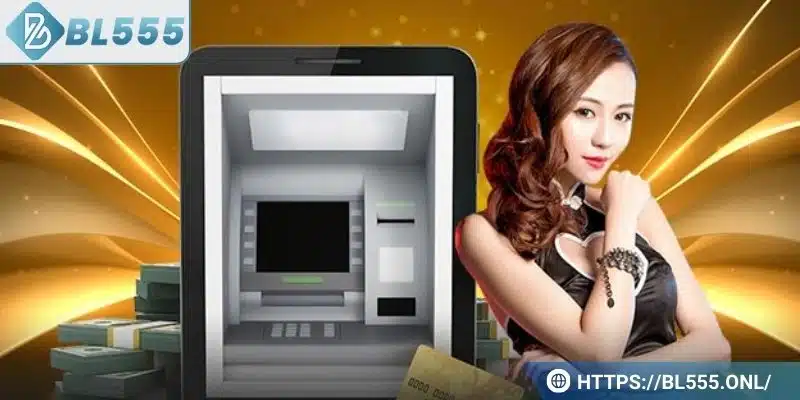 Nạp Tiền BL555 - Hướng Dẫn Giao Dịch An Toàn Và Nhanh Chóng