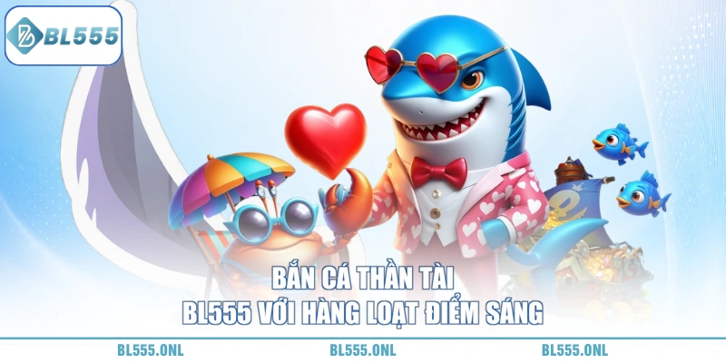 Bắn Cá Thần Tài BL555 - Bắn Trúng Nhân 300 Lần Vốn Cực Khủng - bl555onl Bắn Cá Thần Tài BL555 - Bắn Trúng Nhân 300 Lần Vốn Cực Khủng - bl555onl