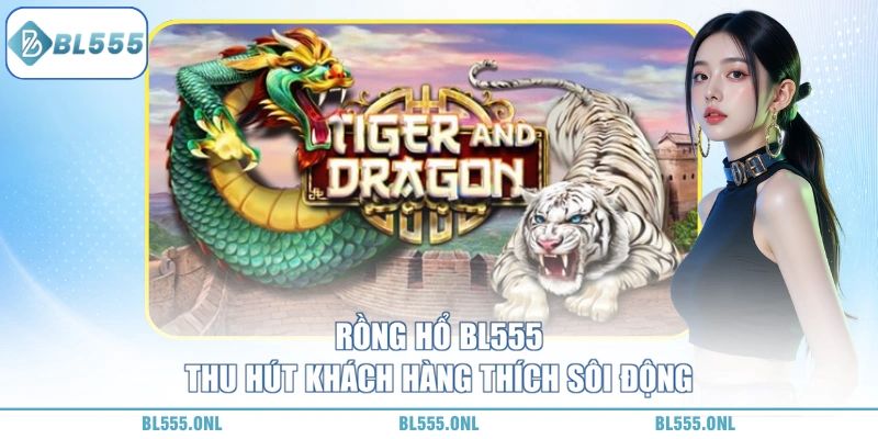 Rồng Hổ BL555 - Lật Bài Chớp Nhoáng, Gom Tiền Xứng Đáng - bl555onl Rồng Hổ BL555 - Lật Bài Chớp Nhoáng, Gom Tiền Xứng Đáng - bl555onl
