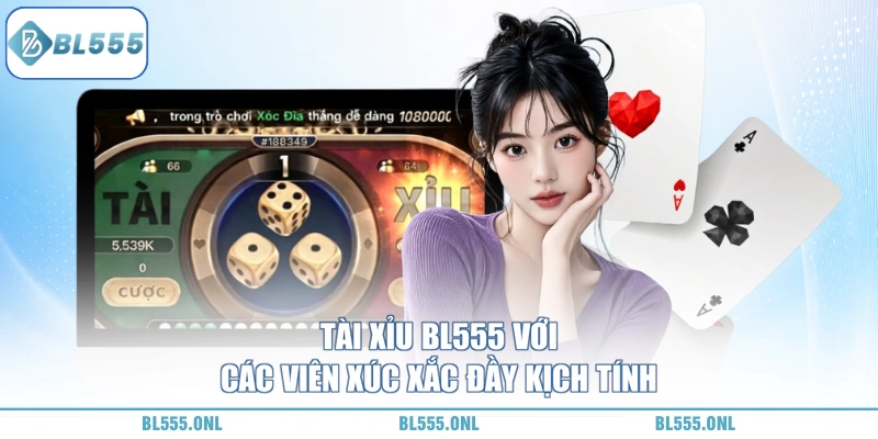 Tài Xỉu BL555 - Chơi Dễ Trúng Lớn - bl555onl